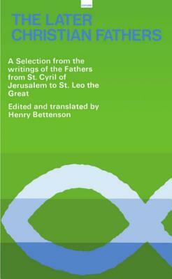 The Later Christian Fathers: A Selection from the Writings of the Fathers from St. Cyril of Jerusalem to St. Leo the Great by 