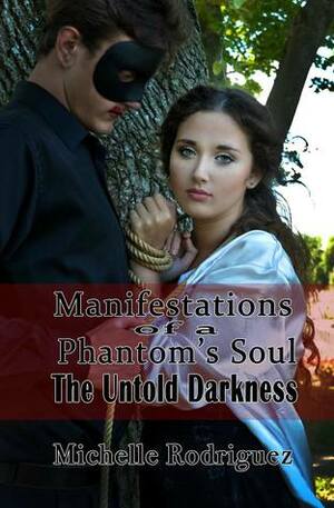 Manifestations of a phantom's soul, the untold darkness by Michelle Rodriguez