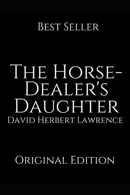 The Horse-Dealer's Daughter: Perfect Gifts For The Readers Annotated By David Herbert Lawrence. by D.H. Lawrence