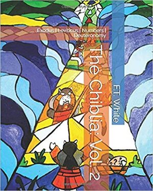 The Chiblia: Vol.2 Exodus - Leviticus - Numbers - Deuteronomy by Fernando Blanco, F.T. White, Teresita Blanco