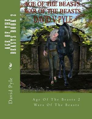 Age of Beasts Wars of the Beasts: Kyra's Chronicles by David V. Pyle