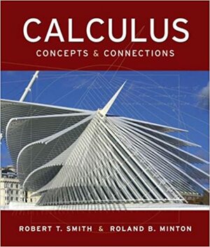 Calculus: Concepts & Connections by Robert T. Smith, Roland B. Minton