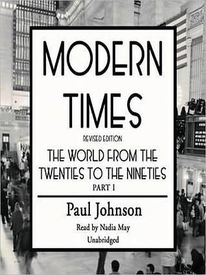 Modern Times: The World from the Twenties to the Nineties: The World from the Twenties to the Nineties by Nadia May, Paul Johnson