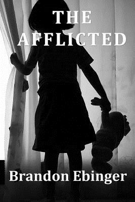 The Afflicted by Brandon Ebinger
