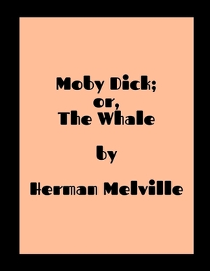 Moby Dick; or, The Whale by Herman Melville by Herman Melville