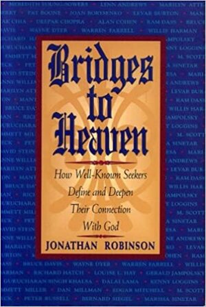 Bridges to Heaven: How Well-Known Seekers Define and Deepen Their Connection with God by Jonathan Robinson