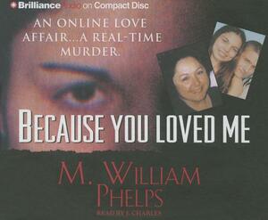 Because You Loved Me by M. William Phelps