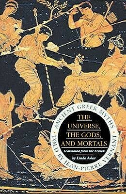 The Universe, The Gods And Mortals: Ancient Greek Myths by Jean-Pierre Vernant