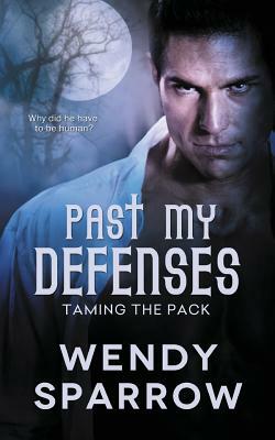Past My Defenses by Wendy Sparrow