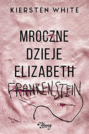 Mroczne dzieje Elizabeth Frankenstein by Kiersten White, Ryszard Oślizło