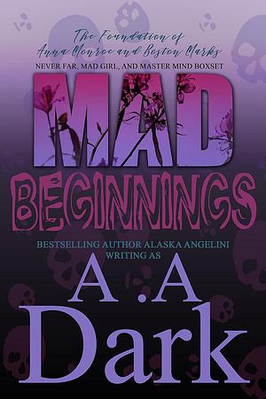 Mad Beginnings by Alaska Angelini, A.A. Dark