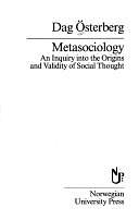 Metasociology: An Inquiry Into the Origins and Validity of Social Thought by Dag Østerberg