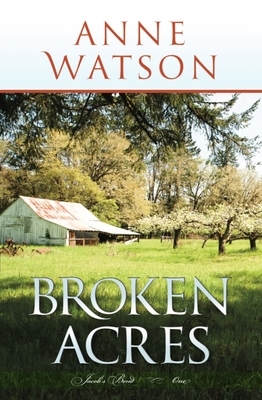 Broken Acres: Jacob's Bend-Book 1 by Anne Watson, Anne Watson
