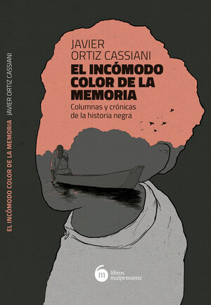 El Incómodo color de la memoria: crónicas de la historia negra by Javier Ortiz Cassiani