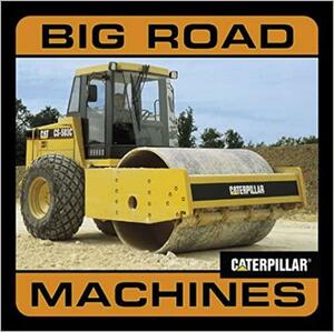 Big Road Machines by Caterpillar