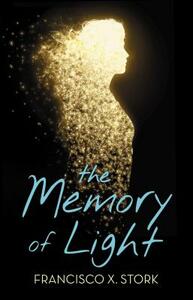 The Memory of Light by Francisco X. Stork