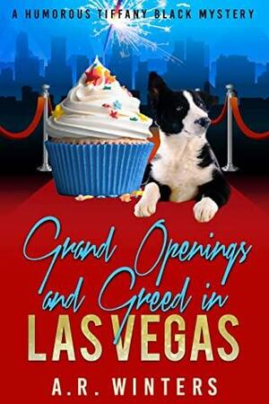 Grand Openings and Greed in Las Vegas: A Humorous Tiffany Black Mystery by A.R. Winters