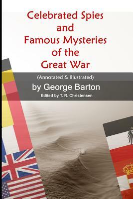 Celebrated Spies and Famous Mysteries of the Great War by George Barton