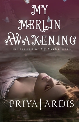 My Merlin Awakening by Priya Ardis