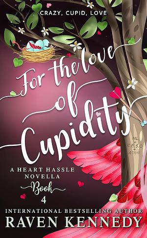 For the Love of Cupidity by Raven Kennedy