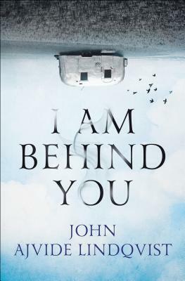 I Am Behind You by John Ajvide Lindqvist