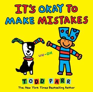 It's Okay to Make Mistakes by Todd Parr