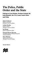 The Police, Public Order, and the State: Policing in Great Britain, Northern Ireland, the Irish Republic, the USA, Israel, South Africa, and China by John D. Brewer