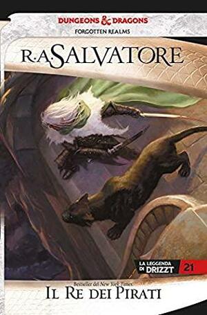 Il Re dei pirati: La leggenda di Drizzt 21 by R.A. Salvatore