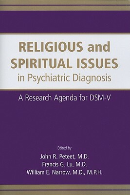 Religious and Spiritual Issues in Psychiatric Diagnosis: A Research Agenda for DSM-V by John R. Peteet, Francis G. Lu, William E. Narrow