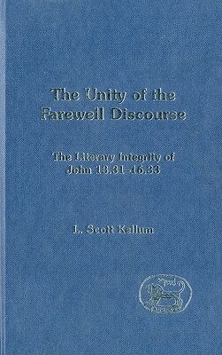 The Unity of the Farewell Discourse by L. Scott Kellum