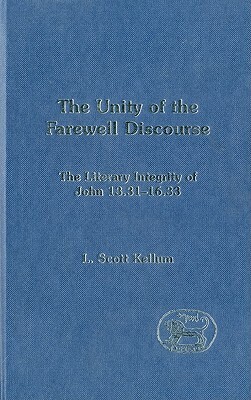 The Unity of the Farewell Discourse by L. Scott Kellum