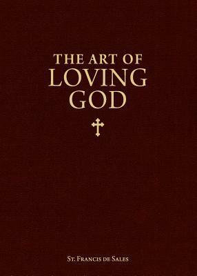 The Art of Loving God by Francis de Sales