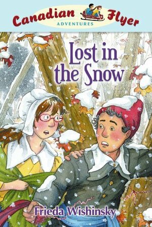 Lost In The Snow: Canadian Flyer Adventures #10 by Dean Griffiths, Frieda Wishinsky
