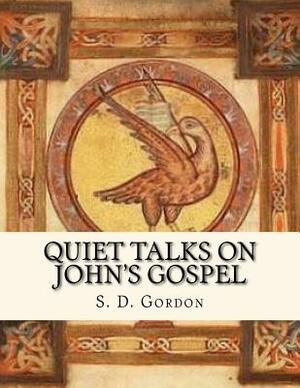 Quiet Talks on John's Gospel: Religious Classics by S. D. Gordon