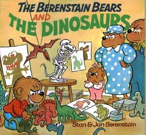 The Berenstain Bears and the Dinosaurs by Stan Berenstain, Jan Berenstain