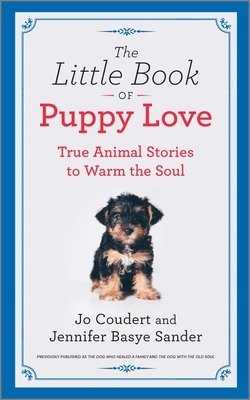 The Little Book of Puppy Love: True Animal Stories to Warm the Soul by Jennifer Basye Sander, Jo Coudert