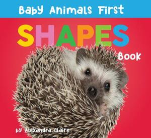 Baby Animals First Shapes Book by Alexandra Claire