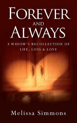 Forever and Always: A Widow's Recollection of Life, Loss & Love by Melissa Simmons