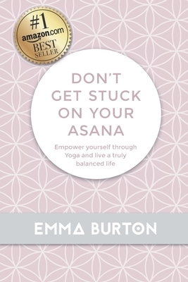 Don't Get Stuck On Your Asana by Emma Burton