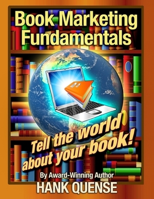 Book Marketing Fundamentals: Tell the world about your book by Hank Quense