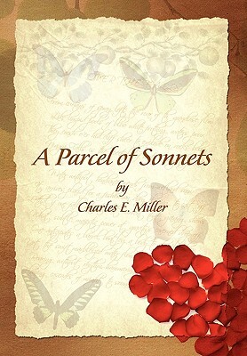 A Parcel of Sonnets by Charles E. Miller by Charles E. IV Miller