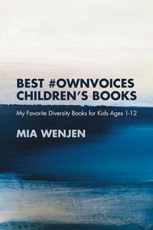 BEST #OWNVOICES CHILDREN'S BOOKS: My Favorite Diversity Books for Kids Ages 1-12 by Mia Wenjen