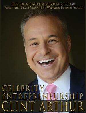 Celebrity Entrepreneurship by Clint Arthur