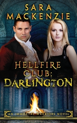 Hellfire Club: Darlington: An Immortal Warriors Novel by Sara MacKenzie