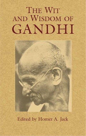 The Wit and Wisdom of Gandhi by Mahatma Gandhi