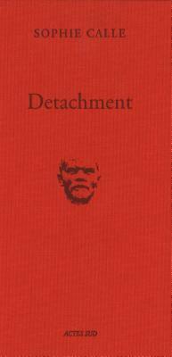Sophie Calle: Detachment by Sophie Calle