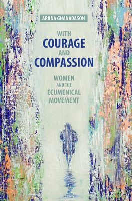 With Courage and Compassion by Aruna Gnanadason