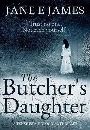 The Butcher's Daughter: A Tense Psychological Thriller by Jane E. James, Jane E. James