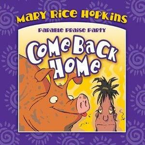 Come Back Home by Mary Rice Hopkins