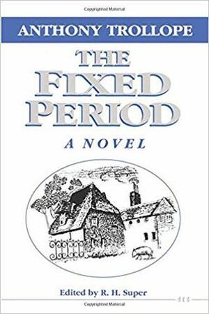 The Fixed Period by Anthony Trollope